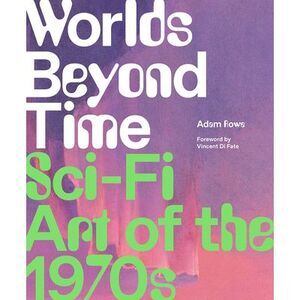 Worlds Beyond Time: Sci-Fi Art of the 1970s -- Adam Rowe